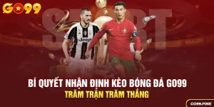 Bí Quyết Nhận Định Kèo Bóng Đá GO99 Trăm Trận Trăm Thắng