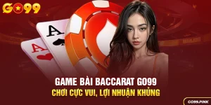 Game bài Baccarat GO99 - Chơi cực vui, lợi nhuận khủng