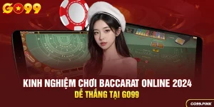 Kinh Nghiệm Chơi Baccarat Online 2024 Dễ Thắng Tại GO99