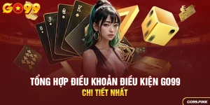 Tổng hợp điều khoản điều kiện GO99 chi tiết nhất