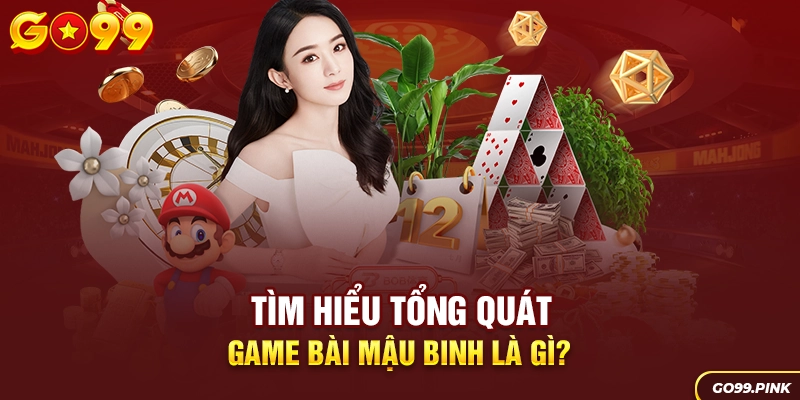 Tìm hiểu tổng quát game bài Mậu Binh là gì?